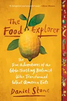 Objevitel potravin: Pravdivá dobrodružství botanika cestujícího po světě, který změnil způsob, jakým se Amerika stravuje - The Food Explorer: The True Adventures of the Globe-Trotting Botanist Who Transformed What America Eats