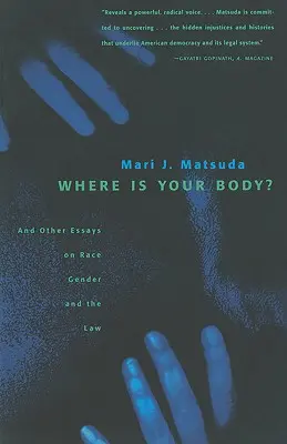 Kde je tvé tělo? A další eseje o rase, genderu a právu - Where Is Your Body?: And Other Essays on Race, Gender, and the Law