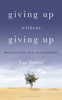 Vzdát se, aniž bychom se vzdali: Meditace a deprese - Giving Up Without Giving Up: Meditation and Depressions