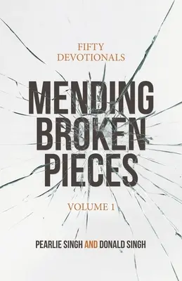 Náprava rozbitých kousků: Padesát pobožností: Rozbitá místa: Sbírka rozbitých kamenů: Padesát pobožností - Mending Broken Pieces: Fifty Devotionals