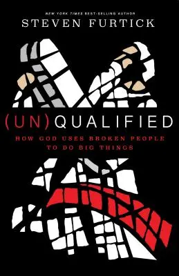 (Ne)kvalifikovaný: Jak Bůh používá zlomené lidi k tomu, aby dokázali velké věci. - (un)Qualified: How God Uses Broken People to Do Big Things
