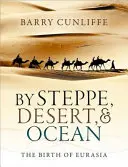 Stepí, pouští a oceánem: Zrození Eurasie - By Steppe, Desert, and Ocean: The Birth of Eurasia