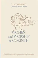 Ženy a uctívání v Korintu: Korintským: Pavlovy rétorické argumenty v 1. listu Korintským - Women and Worship at Corinth: Paul's Rhetorical Arguments in 1 Corinthians
