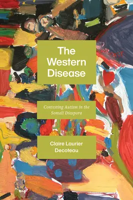 The Western Disease (Západní nemoc): Západní nemoc: Zpochybňování autismu v somálské diaspoře (Contesting Autism in Somali Diaspora) - The Western Disease: Contesting Autism in the Somali Diaspora