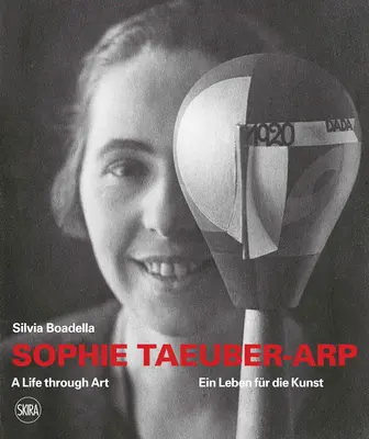 Sophie Taeuber-Arp: Život skrze umění - Sophie Taeuber-Arp: A Life Through Art