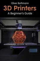 3D tiskárny - Průvodce pro začátečníky - 3D Printers - A Beginner's Guide