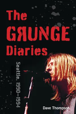 Grungeové deníky: Seattle, 1990-1994 - The Grunge Diaries: Seattle, 1990-1994