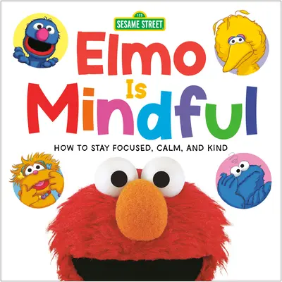Elmo je pozorný (Sezamová ulice): Jak zůstat soustředěný, klidný a laskavý? - Elmo Is Mindful (Sesame Street): How to Stay Focused, Calm, and Kind
