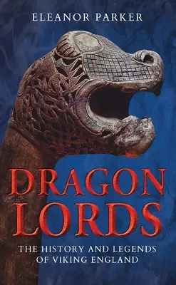 Dračí lordi: Dějiny a legendy vikingské Anglie - Dragon Lords: The History and Legends of Viking England
