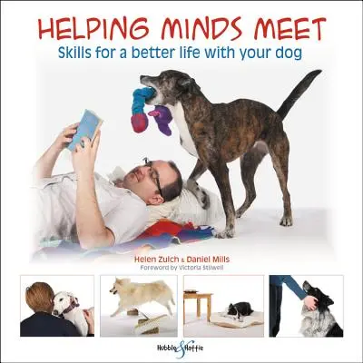 Pomáháme si setkáváním myslí: Dovednosti pro lepší život s vaším psem - Helping Minds Meet: Skills for a Better Life with Your Dog