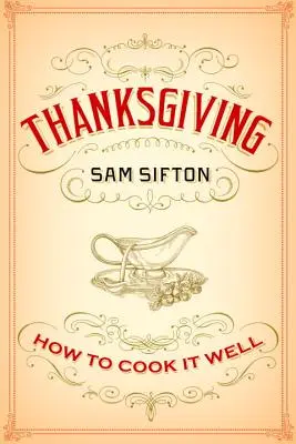 Díkůvzdání: Jak ho dobře uvařit: Kuchařka: Jak se vaří - Thanksgiving: How to Cook It Well: A Cookbook