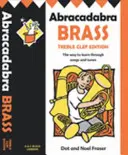 Abrakadabra Brass: (Žákovská knížka) - Cesta k učení prostřednictvím písniček a melodií - Abracadabra Brass: Treble Clef Edition (Pupil book) - The Way to Learn Through Songs and Tunes