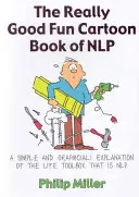 Opravdu zábavná kreslená kniha o NLP: Jednoduché a názorné vysvětlení sady nástrojů pro život, kterou je NLP - The Really Good Fun Cartoon Book of NLP: A Simple and Graphic(al) Explanation of the Life Toolbox That Is NLP