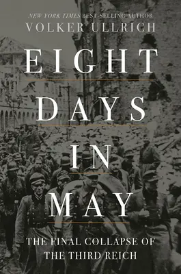 Osm dní v květnu: Konečný pád Třetí říše - Eight Days in May: The Final Collapse of the Third Reich