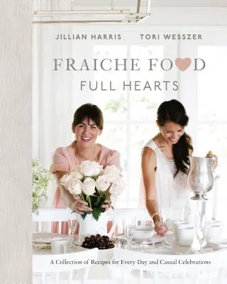 Křehká jídla, plná srdce: Sbírka receptů pro každodenní i příležitostné oslavy - Fraiche Food, Full Hearts: A Collection of Recipes for Every Day and Casual Celebrations