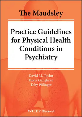 The Maudsley Practice Guidelines for Physical Health Conditions in Psychiatry (Maudsleyské praktické pokyny pro tělesné zdravotní stavy v psychiatrii) - The Maudsley Practice Guidelines for Physical Health Conditions in Psychiatry