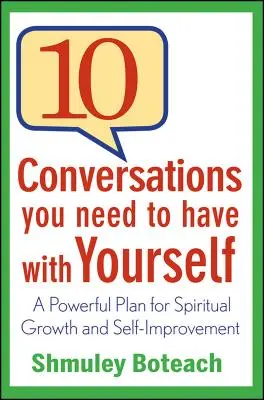 10 rozhovorů, které musíte vést sami se sebou: Mocný plán duchovního růstu a sebezdokonalování. - 10 Conversations You Need to Have with Yourself: A Powerful Plan for Spiritual Growth and Self-Improvement