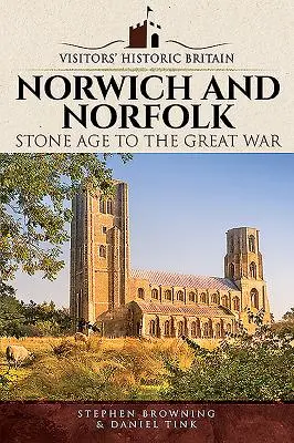 Norwich a Norfolk: Od doby kamenné po Velkou válku - Norwich and Norfolk: Stone Age to the Great War