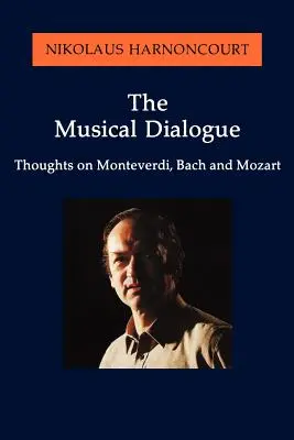 Hudební dialog: Myšlenky o Monteverdim, Bachovi a Mozartovi - The Musical Dialogue: Thoughts on Monteverdi, Bach and Mozart