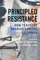 Zásadový odpor: Jak učitelé řeší etická dilemata? - Principled Resistance: How Teachers Resolve Ethical Dilemmas