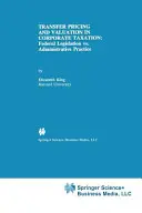 Převodní ceny a oceňování ve zdanění právnických osob: Federální legislativa vs. správní praxe - Transfer Pricing and Valuation in Corporate Taxation: Federal Legislation vs. Administrative Practice