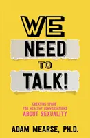 Musíme si promluvit: Vytvoření prostoru pro zdravé rozhovory o sexualitě - We Need to Talk: Creating Space for Healthy Conversations about Sexuality
