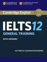 Cambridge Ielts 12 General Training Student's Book with Answers: Autentické zkušební testy - Cambridge Ielts 12 General Training Student's Book with Answers: Authentic Examination Papers