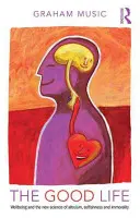 Dobrý život: Dobrý život: Blahobyt a nová věda o altruismu, sobectví a nemorálnosti - The Good Life: Wellbeing and the New Science of Altruism, Selfishness and Immorality