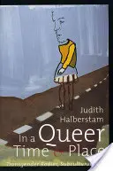 V queer čase a místě: Transgenderová těla, subkulturní životy - In a Queer Time and Place: Transgender Bodies, Subcultural Lives