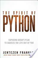 Duch Pythonu: Duch Pithota: Odhalení satanova plánu, jak z vás vyždímat život. - The Spirit of Python: Exposing Satan's Plan to Squeeze the Life Out of You