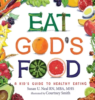 Jezte Boží jídlo: Dětský průvodce zdravým stravováním - Eat God's Food: A Kid's Guide to Healthy Eating