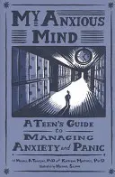 Moje úzkostná mysl: Příručka pro dospívající, jak zvládat úzkost a paniku - My Anxious Mind: A Teen's Guide to Managing Anxiety and Panic