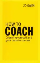 Jak koučovat - Koučování sebe a svého týmu k úspěchu - How to Coach - Coaching Yourself and Your Team to Success