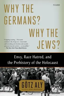 Proč Němci? Proč Židé? Závist, rasová nenávist a prehistorie holocaustu? - Why the Germans? Why the Jews?: Envy, Race Hatred, and the Prehistory of the Holocaust