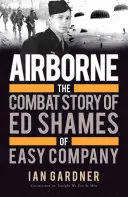 Airborne: Bojový příběh Eda Shamese z roty Easy - Airborne: The Combat Story of Ed Shames of Easy Company