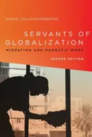 Služebníci globalizace: Migrace a domácí práce, druhé vydání - Servants of Globalization: Migration and Domestic Work, Second Edition