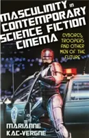 Maskulinita v současném vědeckofantastickém filmu: Kyborgové, troopeři a další muži budoucnosti. - Masculinity in Contemporary Science Fiction Cinema: Cyborgs, Troopers and Other Men of the Future