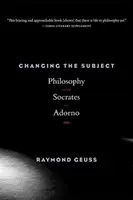 Změna subjektu: Filosofie od Sokrata po Adorna - Changing the Subject: Philosophy from Socrates to Adorno
