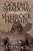 Stín golema: Pád Sherlocka Holmese - Golems Shadow: The Fall of Sherlock Holmes