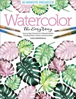 Akvarel snadno: Vychytávky: krok za krokem pro 50 krásných motivů včetně rostlin, květin, zvířat a dalších motivů - Watercolor the Easy Way: Step-By-Step Tutorials for 50 Beautiful Motifs Including Plants, Flowers, Animals & More