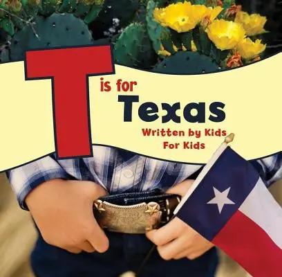 T is for Texas (T jako Texas): Napsáno dětmi pro děti - T Is for Texas: Written by Kids for Kids