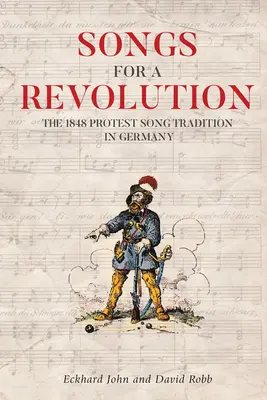 Písně pro revoluci: Tradice protestních písní v Německu v roce 1848 - Songs for a Revolution: The 1848 Protest Song Tradition in Germany