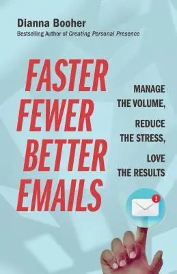 Rychlejší, méně a lepší e-maily: Zvládněte množství e-mailů, snižte stres a mějte rádi výsledky. - Faster, Fewer, Better Emails: Manage the Volume, Reduce the Stress, Love the Results