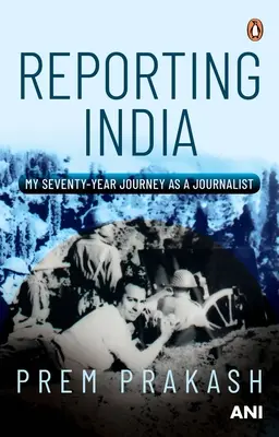 Reporting India: Moje sedmdesátiletá novinářská cesta - Reporting India: My Seventy-Year Journey as a Journalist