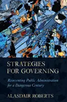 Strategie vládnutí: Znovuobjevení veřejné správy pro nebezpečné století - Strategies for Governing: Reinventing Public Administration for a Dangerous Century