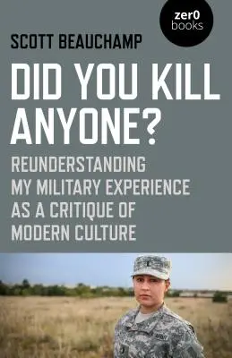 Zabili jste někoho?: Zkušenosti z armády jako kritika moderní kultury - Did You Kill Anyone?: Reunderstanding My Military Experience as a Critique of Modern Culture