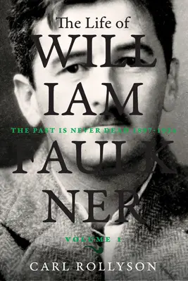 Život Williama Faulknera, 1: Minulost není nikdy mrtvá, 1897-1934 - The Life of William Faulkner, 1: The Past Is Never Dead, 1897-1934