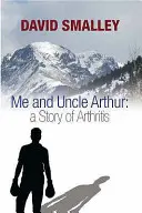 Já a strýc Arthur - Příběh o artritidě - Me and Uncle Arthur - A Story of Arthritis