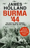 Barma '44 - Bitva, která zvrátila britskou válku na východě - Burma '44 - The Battle That Turned Britain's War in the East