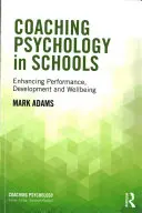 Koučink psychologie ve školách: Zlepšení výkonnosti, rozvoje a pohody ve škole: učebnice pro školy - Coaching Psychology in Schools: Enhancing Performance, Development and Wellbeing
